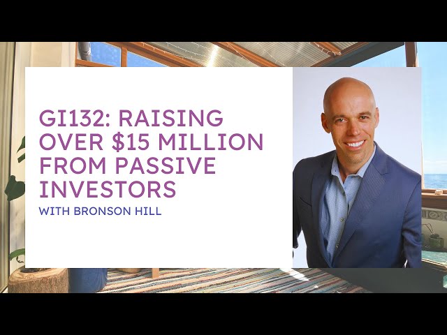 GI132: Raising Over $15 Million From Passive Investors with Bronson Hill