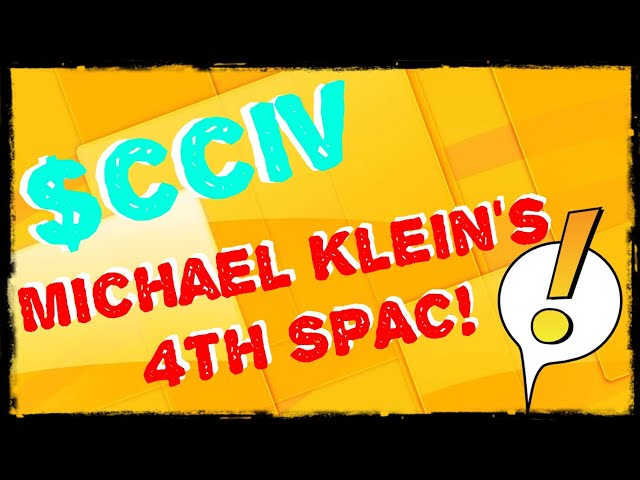 $CCIV - Churchill Capital Corp 4! Michael Klein To Take SPAC #4 Through IPO!