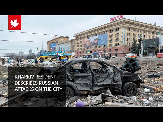Kharkiv resident describes Russian attacks on the city