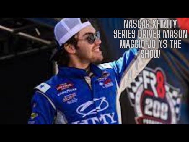 NASCAR Xfinity Series Driver Mason Maggio Joins The Show!