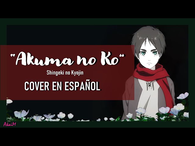 "Akuma no Ko" Shingeki no Kyojin ED 7 FULL  (Cover en Español) - AkaiM