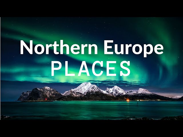 Best 15 Places to Visit in Northern Europe
