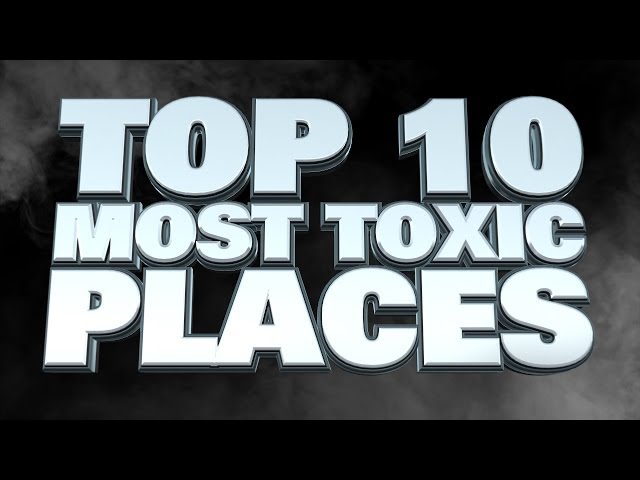 Top 10 Most Toxic Places In The World 2014