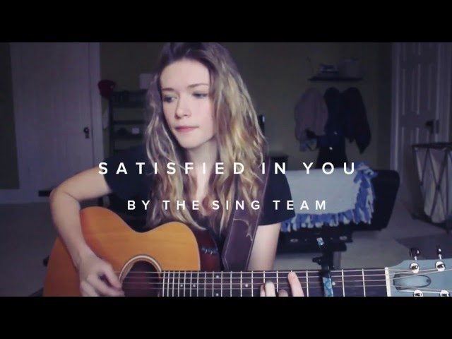 Satisfied in You  - The Sing Team - Kayla Estes - (WTS Cover)