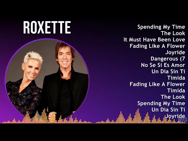 Roxette 2024 MIX Greatest Hits - Spending My Time, The Look, It Must Have Been Love, Fading Like...