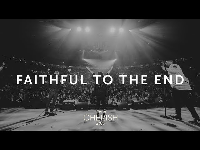 Faithful To The End | Live at Cherish 2017 | LIFE Worship
