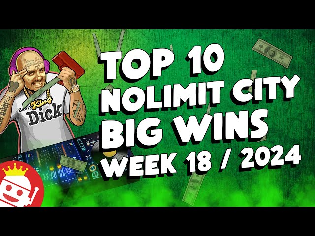 🔥 TOP 10 NOLIMIT CITY BIG WINS WEEK #18 - 2024