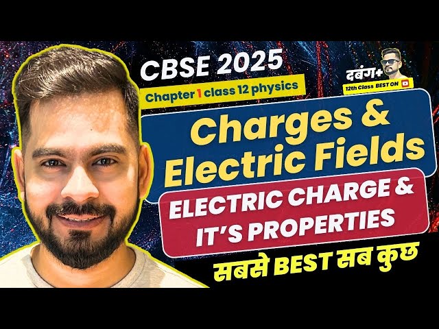Class 12 Physics | ELECTRIC CHARGES & PROPERTIES | CBSE 2025 BOARD EXAM | Sachin sir