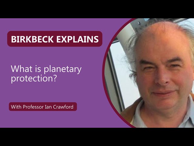 Birkbeck Explains: What is planetary protection?