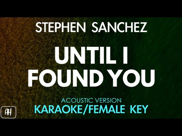 Stephen Sanchez - Until I Found You (Karaoke/Acoustic Version) [Female Key]