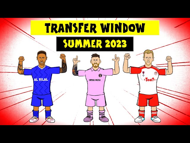 TRANSFER WINDOW: SUMMER 2023 (Neymar! Messi! Kane! Salah?)
