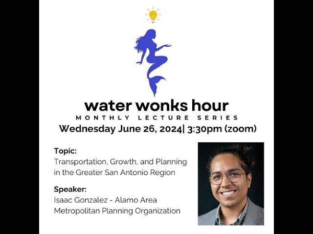 GEAA Water Wonks Lecture 6 Transportation, Growth, and Planning in the Greater San Antonio Region