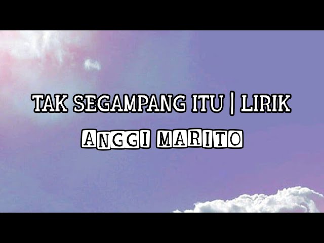 TAK SEGAMPANG ITU | ANGGI MARITO (Lirik Version - With Vocal )