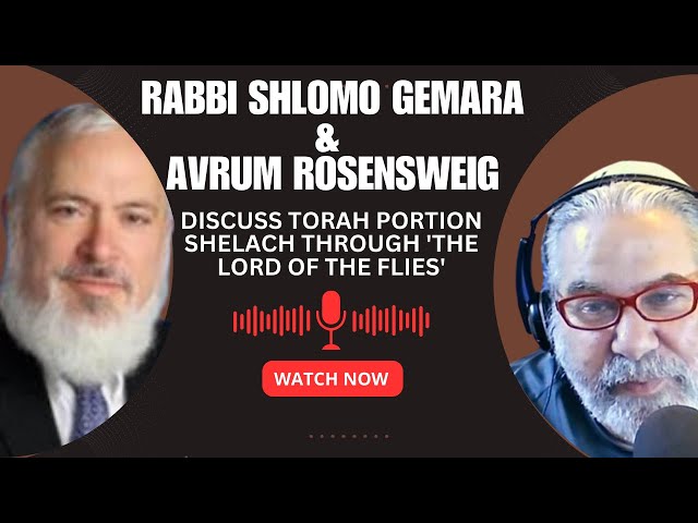 Rabbi Shlomo Gemara & Avrum Rosensweig Discuss Torah Portion Shelach through 'The Lord of the Flies'