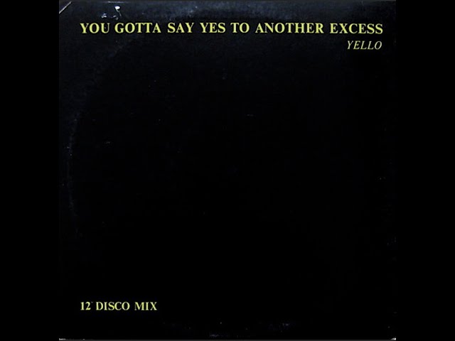 Yello - You Gotta Say Yes To Another Excess  12'' Disco Mix 1983
