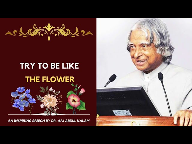 Bhagavad Gita says -Try to be like the flower | Dr. APJ Abdul Kalam speech |