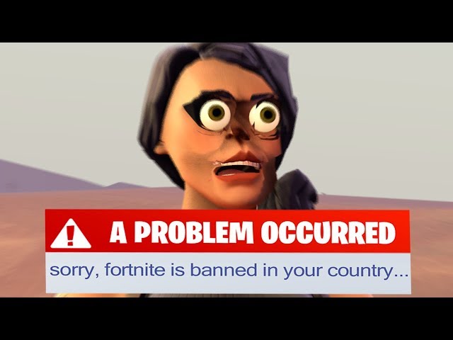 Fortnite is banned in my country