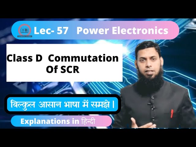 Lec- 57| Class D Commutation Of  SCR | Power Electronics| PE | in Hindi |  Commutation Of SCR