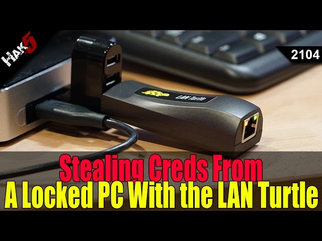 Snagging Creds From Locked Machines With a LAN turtle - Hak5 2104