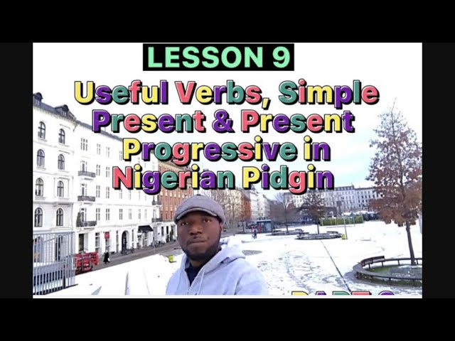 NIGERIAN PIDGIN -LESSON 9 - Simple present & Present Progressive Tenses Part 2#pidginenglish