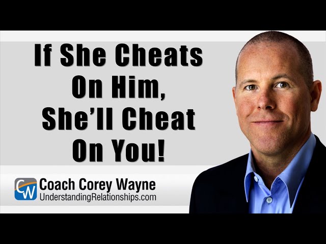 If She Cheats On Him, She’ll Cheat On You!