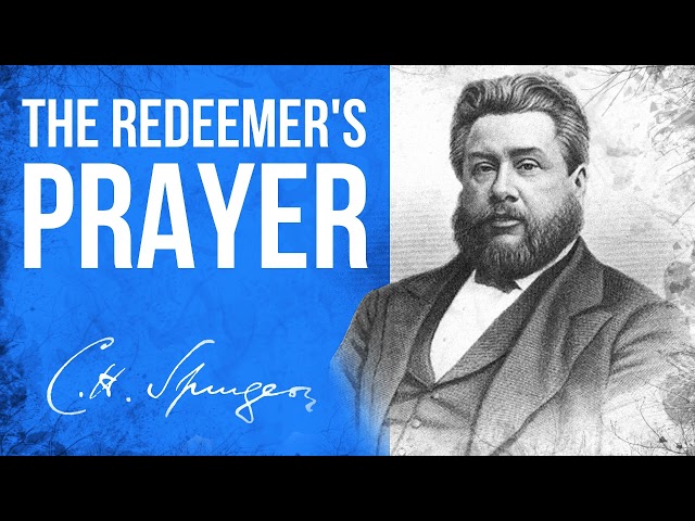 The Redeemer's Prayer (John 17:24) - C.H. Spurgeon Sermon