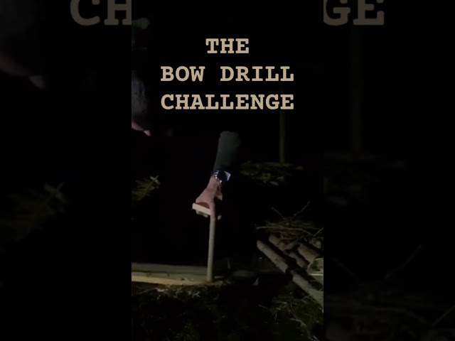 @OneNightSurvival the bow drill challenge