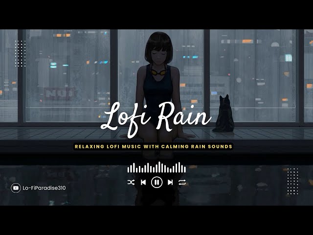 Chill Hip Hop Lofi Music with Calming Rain Sounds for Better Sleep and Study