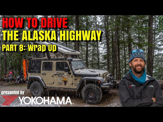 HOW TO DRIVE the Alaska Highway [Part 8 - Wrap Up] presented by Yokohama Tire