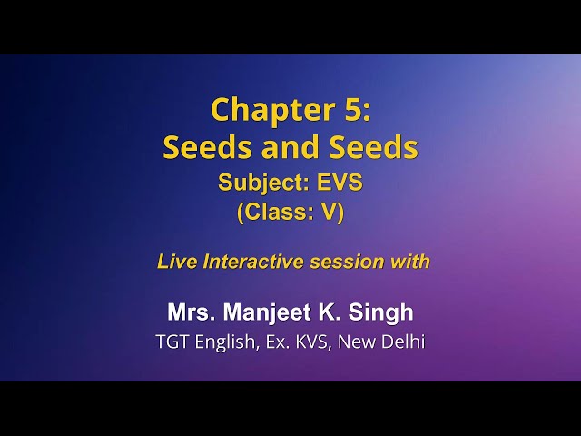 Live Interaction on PMeVIDYA : Chapter 5: Seeds and Seeds