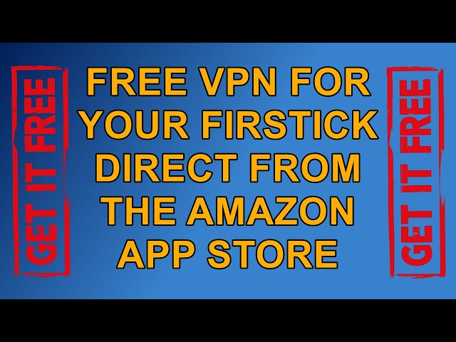 Get a VPN for your Firestick - Now Available direct from Amazon's Fire TV App Store