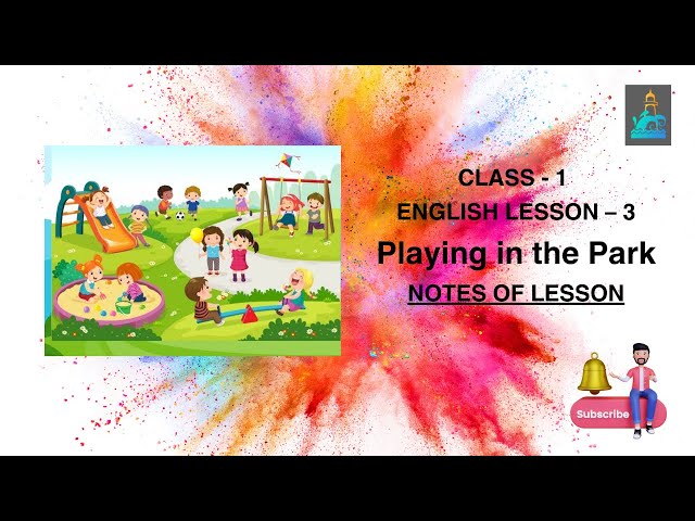 CLASS - 1 | ENGLISH LESSON – 3 | PLAYING IN THE PARK | NOTES OF LESSON |
