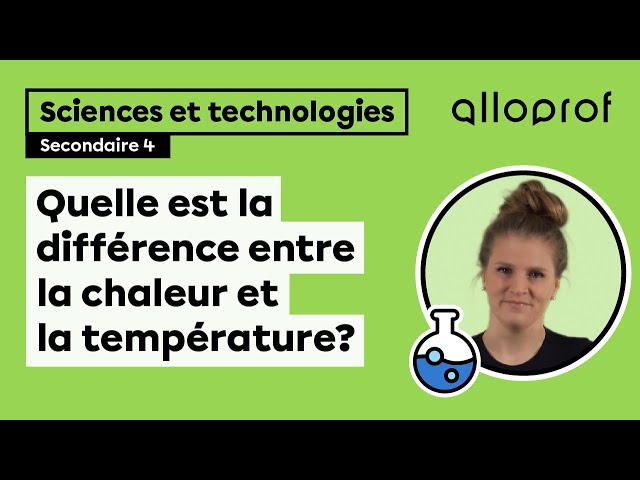 Quelle est la différence entre la chaleur et la température? | Sciences et technologie | Alloprof