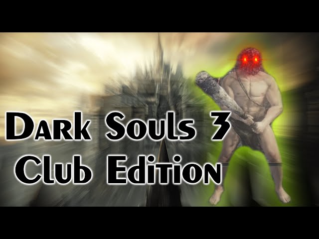 Can I Beat Dark Souls 3 With Only The Club