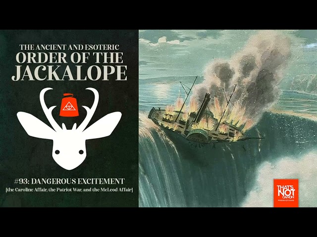 #93: Dangerous Excitement [the Caroline Affair, the Patriot War, and the McLeod Incident]