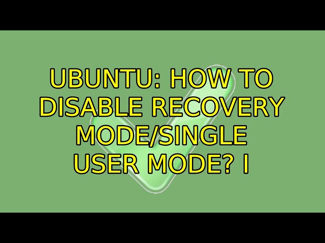 Ubuntu: How to disable recovery mode/single user mode? (2 Solutions!!)