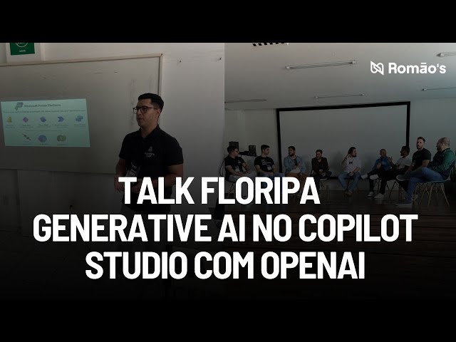 TalkFloripa - Como utilizar Generative AI com Copilot Studio e OpenAI - Palestra Renato Romão 01/06