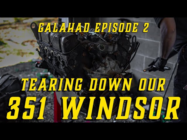 Galahad Episode 2: Tearing Down the 351 Windsor