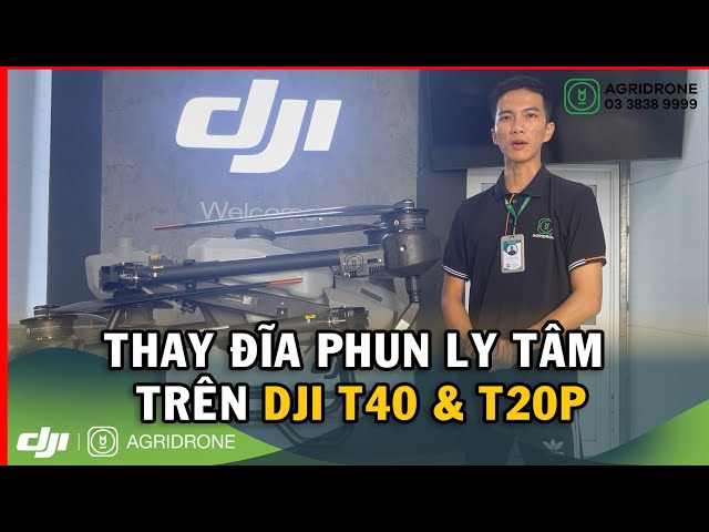 Thay Đĩa Phun Ly Tâm Trên Máy Bay Nông Nghiệp DJI T40 & T20P | AgriDrone Việt Nam