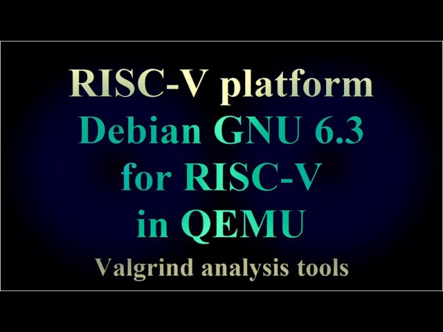 RISC-V platform - Debian GNU 6.3 for RISC-V in QEMU - Valgrind analysis tools ( VTR-261 )