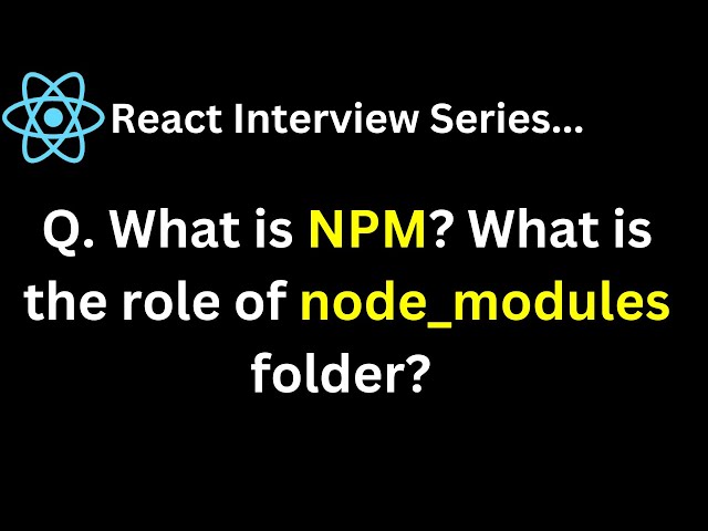 Q. What is NPM ? What is the role of node modules folder ?