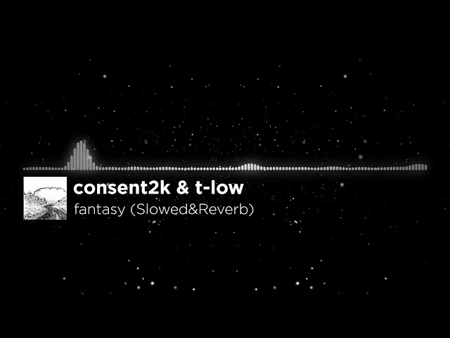 ​consent2k & t-low - fantasy (Slowed&Reverb)