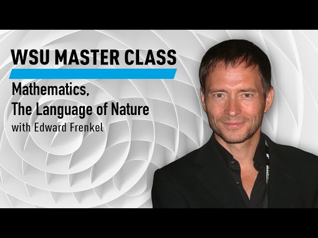 WSU Master Class: Mathematics, The Language of Nature with Edward Frenkel Course
