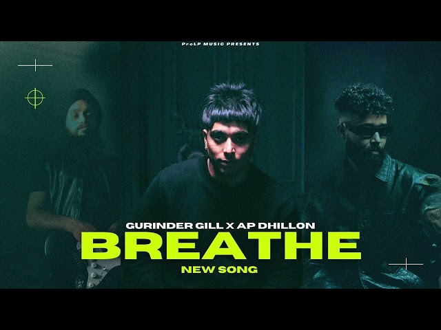 BREATHE - NEW SONG | Gurinder Gill | AP Dhillon | New Punjabi