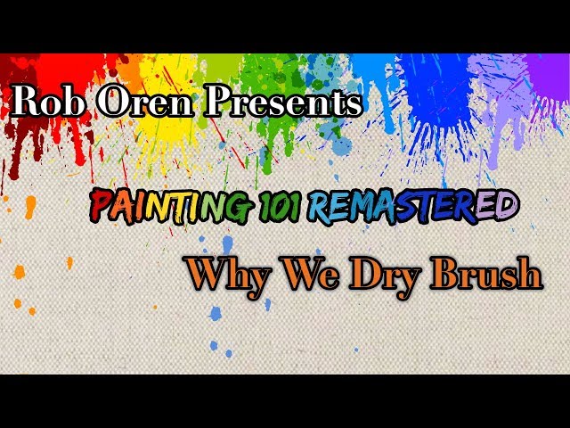 Painting 101 Remastered In Hd - Why We Dry Brush