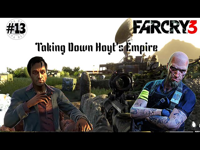 Far Cry 3: Part 13 - Taking Down Hoyt's Empire: Bullets, Blazes, & Barely Breathing | @PapaBearPlay