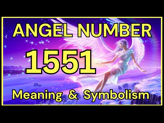 Angel Number 1551 – Meaning and Symbolism 💕