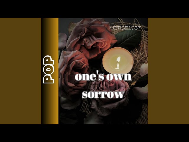 one's own sorrow
