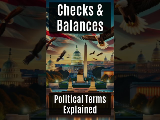 Checks And Balances - What Is It - Political Terms Explained
