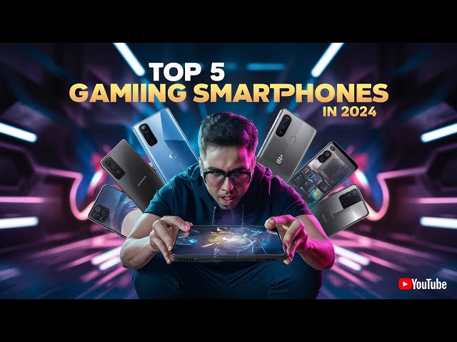 Top 5 Gaming Smartphones in 2024